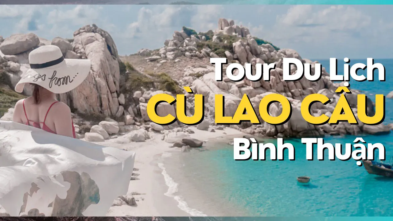 Tour Du Lịch Cù Lao Câu - Phan Thiết - Bình Thuận: Hành Trình 2 Ngày 1 Đêm Đầy Thú Vị